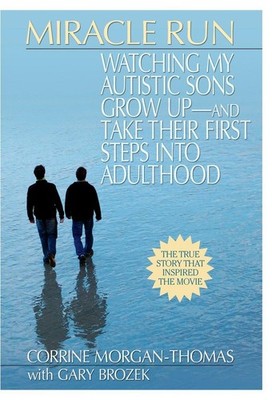 Miracle Run: Watching My Autistic Sons Grow Up- and Take Their First StepsIn...