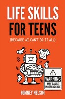 Romney Nelson | Life Skills For Teens - Because AI Can't Do It All | Taschenbuch