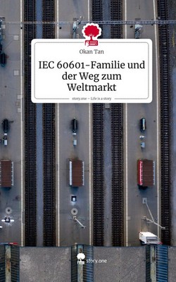 Okan Tan | IEC 60601-Familie und der Weg zum Weltmarkt. Life is a Story -...