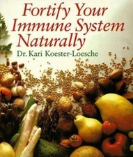 Fortify Your Immune System Naturally by Kari Koster-Loesche