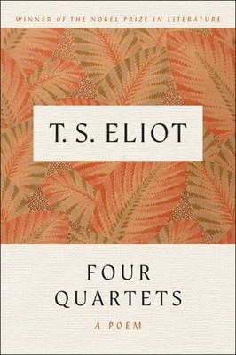 Four Quartets: A Poem - Eliot, T. S.