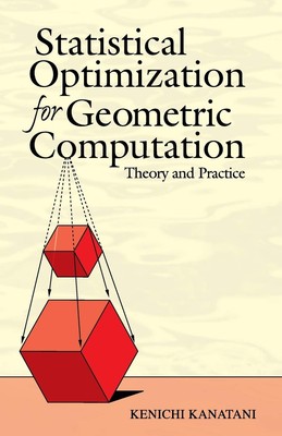 Statistical Optimization for Geometric Computation: Theory and Practice (Dov...