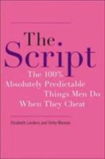 The Script: The 100% Absolutely Predictable Things Men Do When They Cheat