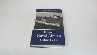 			British Naval Aircraft Since 1912, Thetford, Owen, Putnam, 1971, 		