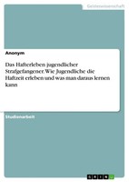 Anonymous | Das Hafterleben Jugendlicher Strafgefangener. Wie Jugendliche Die...