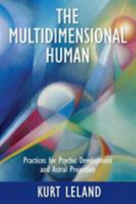 The Multidimensional Human: Practices for Psychic Development and Astral Project