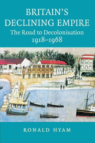 Britain's Declining Empire: The Road to Decolonisation, 1918-1968 - Hyam, Ronald