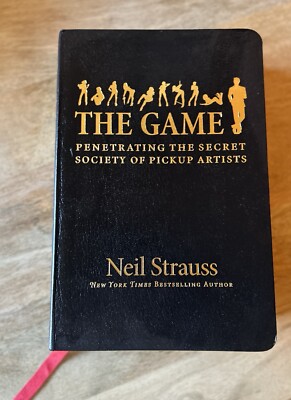The Game: Penetrating the Secret Society of Pickup Artists by Neil Strauss
