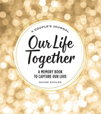A Couple's Journal: Our Life Together: A Memory Book to - Hardback NEW Kohler, S