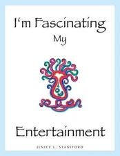 I'm Fascinating My Entertainment: Exploring the Interior Life by Jenice L. Stani