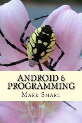 Android 6 Programming: Android Studio Development Guide by Mark Smart