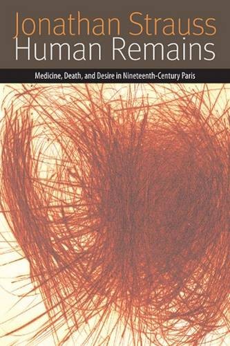 Human Remains – Medicine, Death, and Desire in Nineteenth–Century Paris Strauss