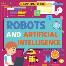 Robots and Artificial Intelligence (Computing for Kids) - library Dickmann, ...