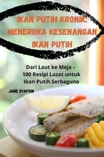 Ikan Putih Kronik: Meneroka Kesenangan Ikan Putih by Jane Syafrin Paperback Book