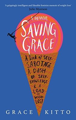 Saving Grace: A Memoir of Weight Loss by Grace Kitto NEW BOOK