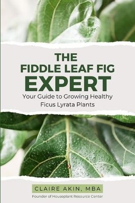 Claire Akin Mba The Fiddle Leaf Fig Expert (Taschenbuch) (US IMPORT)