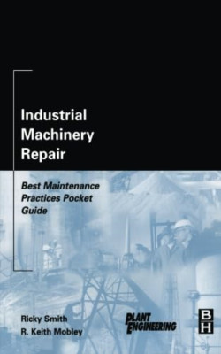 Industrial Machinery Repair: Best Maintenance Practices - Paperback NEW Smith, R