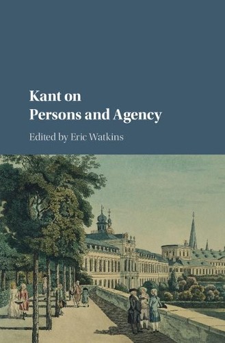 Kant on Persons and Agency by Eric Watkins - 9781107182455