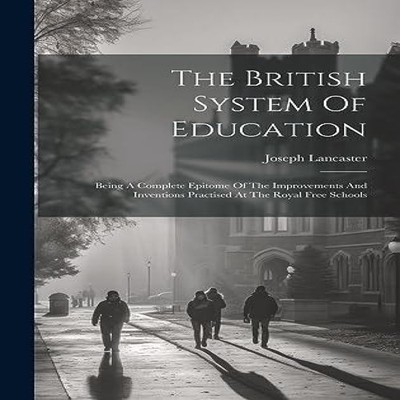 The British System Of Education Being A Complete Epitome Of The I