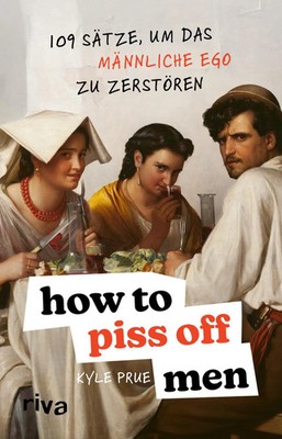 How To Piss Off Men | Kyle Prue | Taschenbuch | 144 S. | Deutsch | 2024