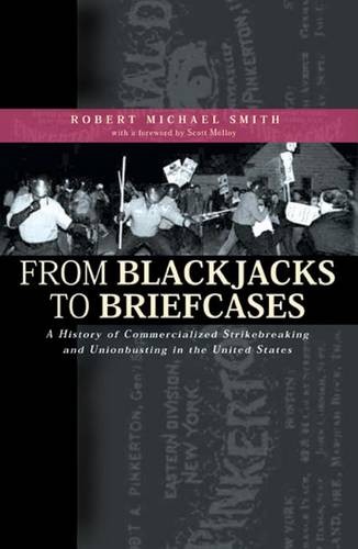 From Blackjacks to Briefcases – A History of Commercialized Strikebreaking and …
