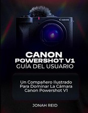 Canon Powershot V1 Gua del Usuario: Un Compa ero Ilustrado Para Dominar La C mar