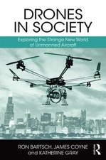 Drones in Society: Exploring the strange new world of unmanned aircraft by Ron B
