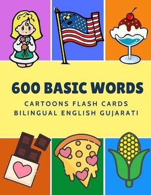 600 Basic Words Cartoons Flash Cards Bilingual English Gujarati: Easy learning b