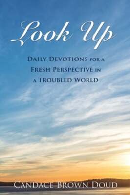 Look Up: Daily Devotions for a Fresh Perspective in a Troubled World by Doud