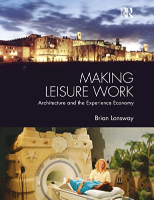 Making Leisure Work: Architecture and the Experience Ec - Paperback / softback N