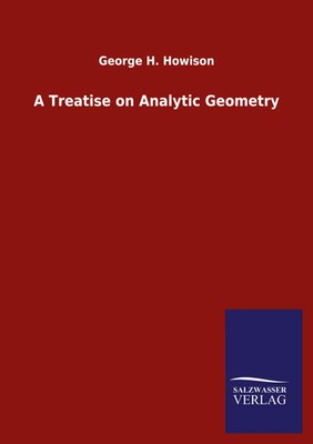 A Treatise on Analytic Geometry George H. Howison Taschenbuch 612 S. Englisch
