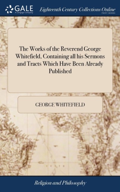 The Works of the Reverend George Whitefield  by George Whitefield HARDBACK