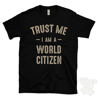 TRUST ME I AM A WORLD CITIZEN T-SHIRT best lustig tolles Geschenk