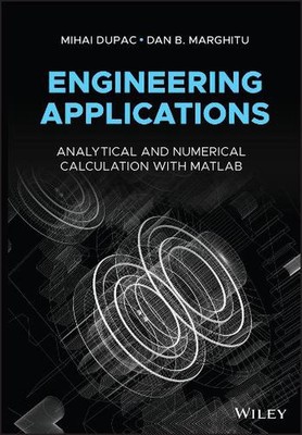 Engineering Applications: Analytical and Numerical Calculation with MATLAB by Mi