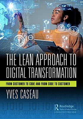 The Lean Approach to Digital Transformation: From Customer to Code and From Cod