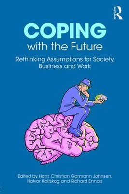 Coping with the Future: Rethinking Assumptions for Society, Business and Work by