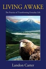 Living Awake: The Practice of Transforming Everyday Life by Landon Carter (Engli
