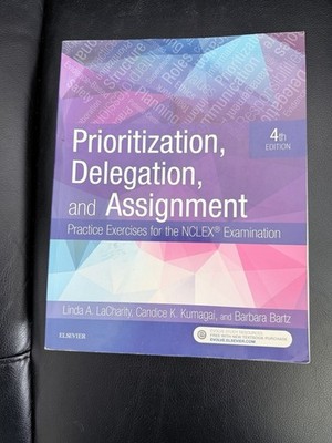 Elsevier Prioritization, Delegation, and Assignment 4th Ed NCLEX Study Guide