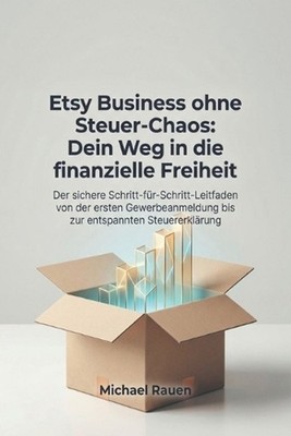 Etsy Business ohne Steuer-Chaos: Dein Weg in die finanzielle Freiheit: Der siche