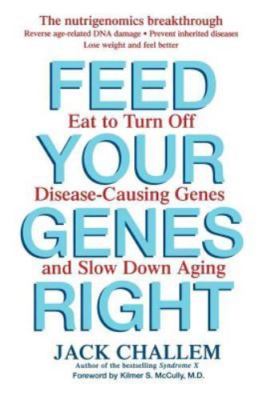 Feed Your Genes Right: Eat to Turn Off Dise- 0471778672, paperback, Jack Challem