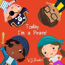 Today I'm a Pirate!: 1, Hooker, V.J.