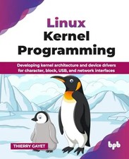 Linux Kernel Programming: Developing kernel architecture and device drivers for