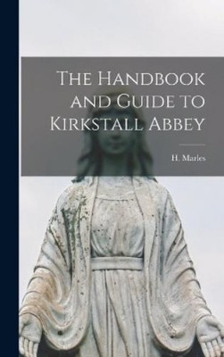H Marles The Handbook and Guide to Kirkstall Abbey (Gebundene Ausgabe)