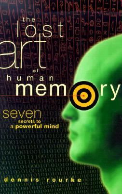 The Lost Art of Human Memory: Seven Secrets to a Powerful Mind