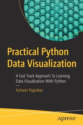 Ashwin Pajankar - Practical Python Data Visualization   A Fast Track  - S9000z