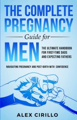 The Complete Pregnancy Guide For Men:..., CIRILLO, ALEX