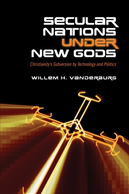 Secular Nations Under New Gods by Willem H. Vanderburg (Paperback Book)