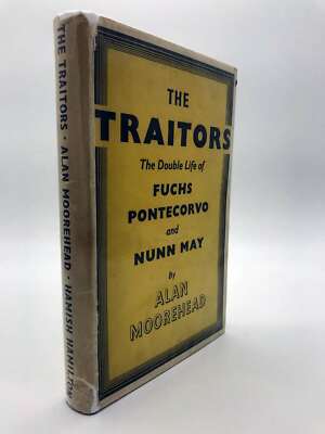 The traitors: The double life of Fuchs, Pontecorvo, and Nunn May, Moorehead, Ala