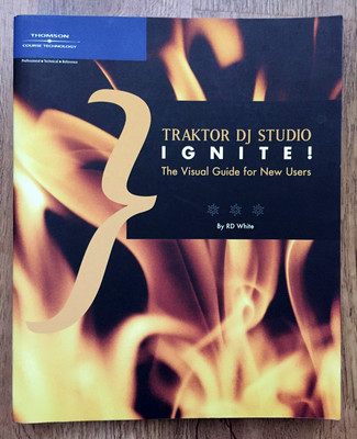 Traktor DJ Studio Ignite!: Das visuelle Handbuch für neue Benutzer RD weiß PB 2005