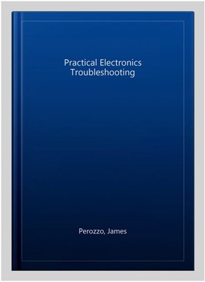 Practical Electronics Troubleshooting, Paperback by Perozzo, James, Used Good...
